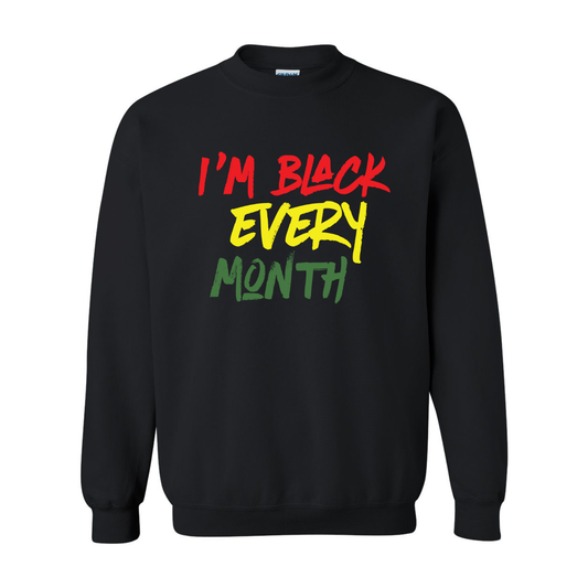 I’m Black Every Month — Unisex Crewneck Sweatshirt