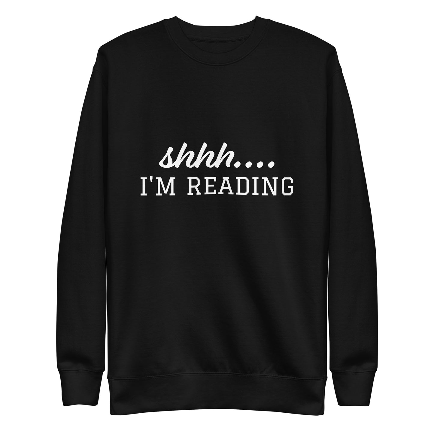 Shhh.... I'm Reading Unisex Premium Sweatshirt