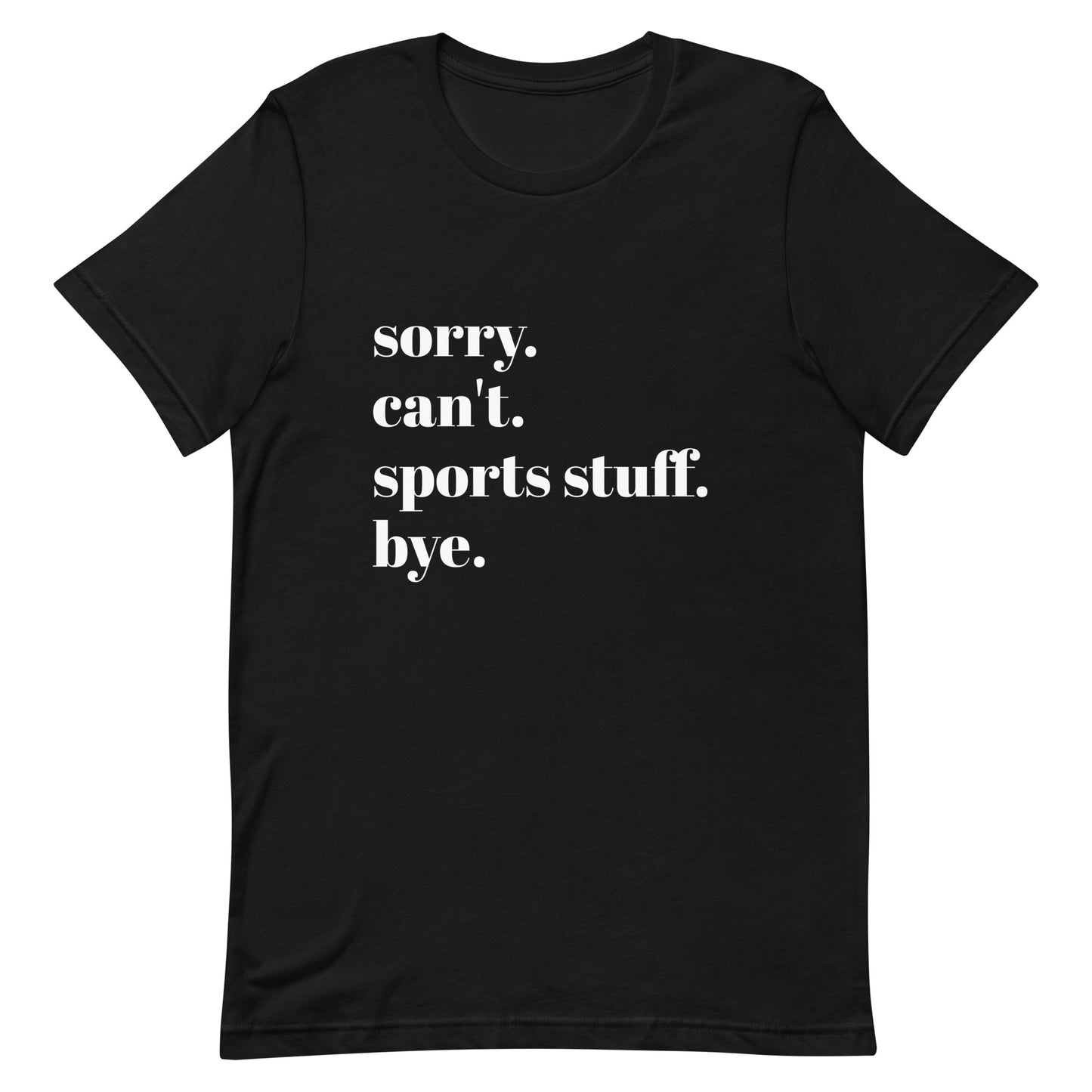 Sorry Can't Sports Stuff Bye Unisex t-shirt
