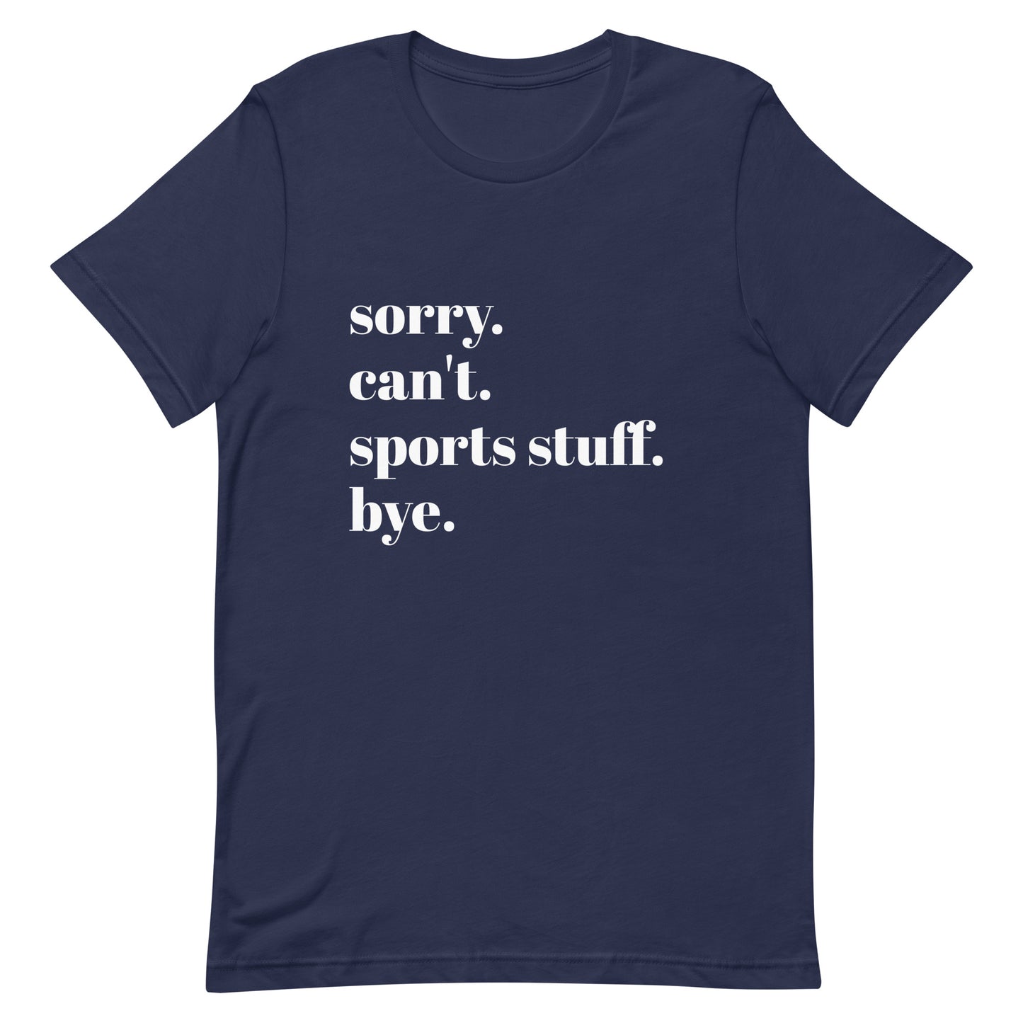 Sorry Can't Sports Stuff Bye Unisex t-shirt