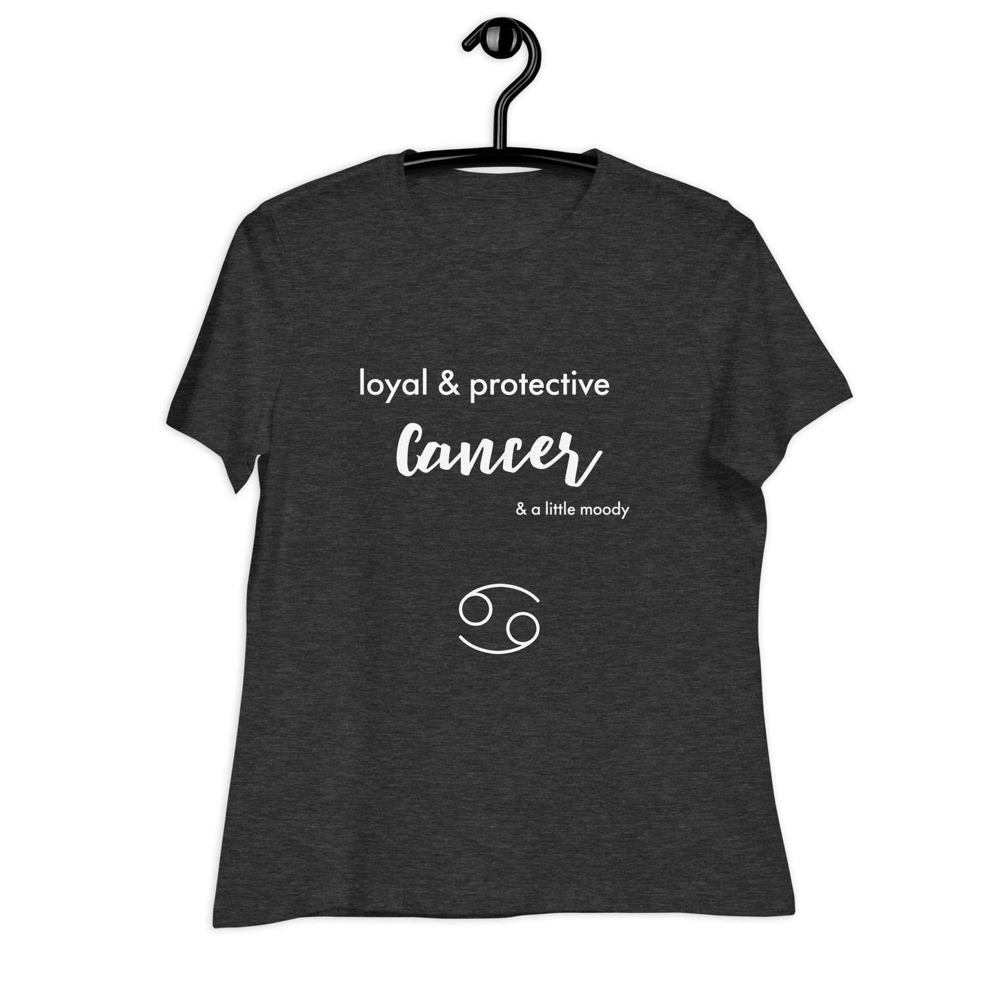Cancer Loyal & Protective and a Little Moody Women's Relaxed T-Shirt