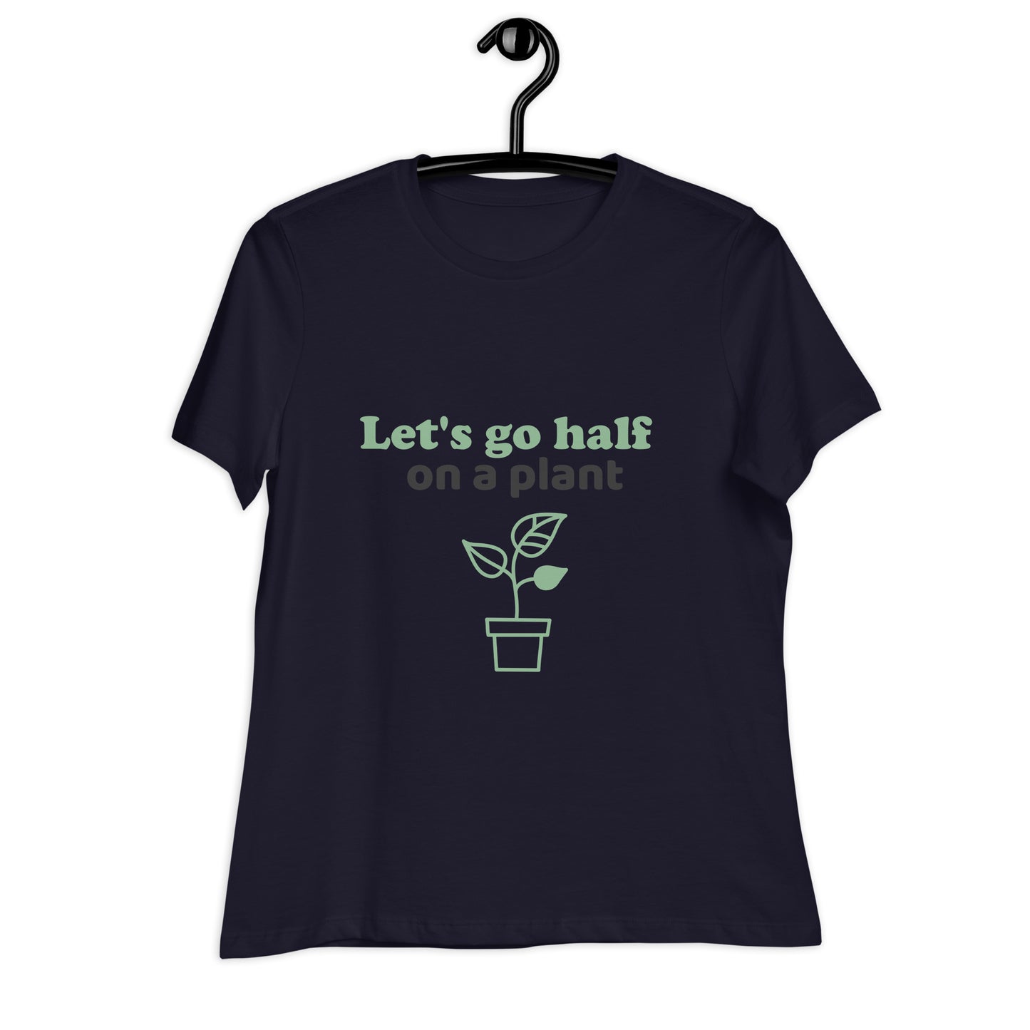 Let's Go Half On A Plant Women's Relaxed T-Shirt