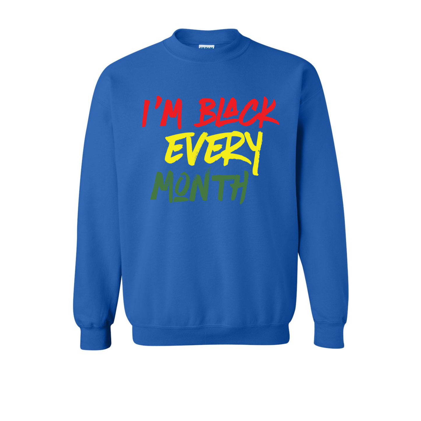 I’m Black Every Month — Unisex Crewneck Sweatshirt