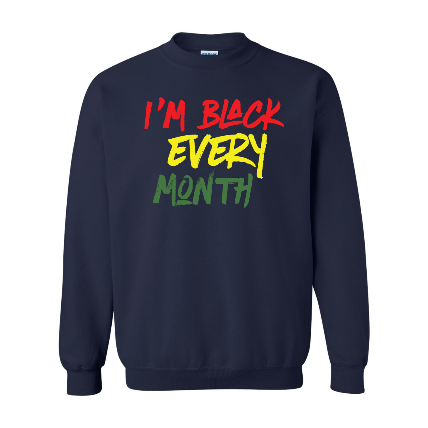 I’m Black Every Month — Unisex Crewneck Sweatshirt