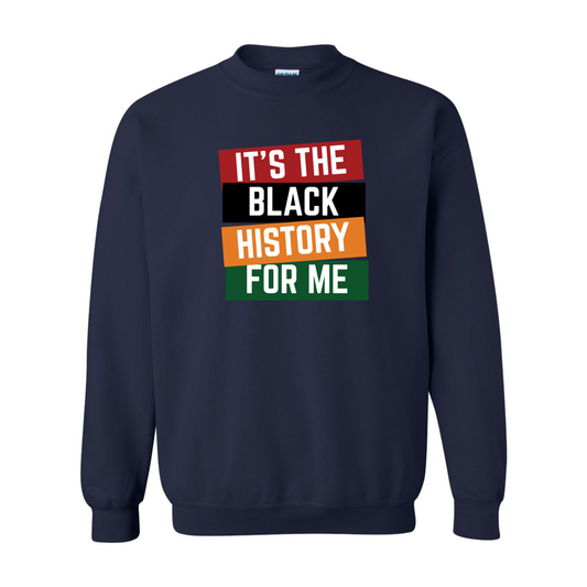 It’s The Black History For Me — T-Shirt & Sweatshirt