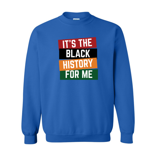 It’s The Black History For Me — T-Shirt & Sweatshirt