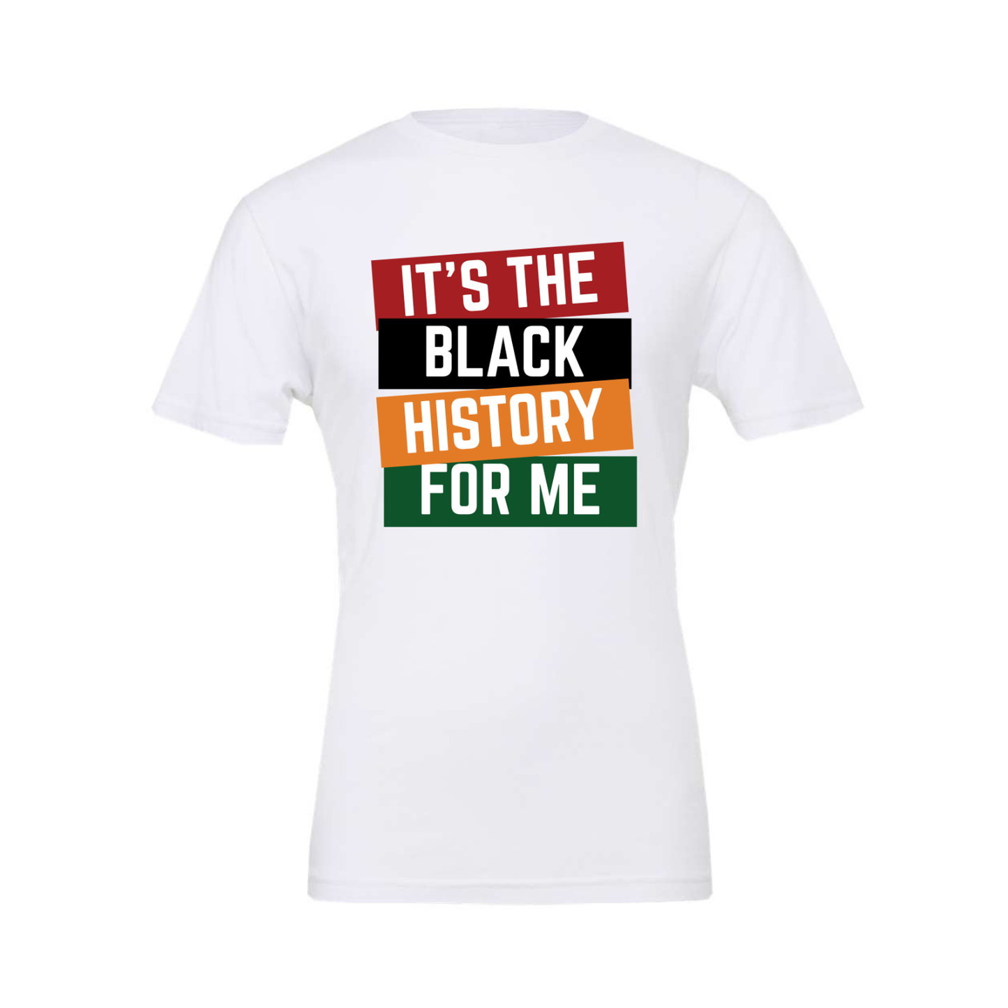 It’s The Black History For Me — T-Shirt & Sweatshirt