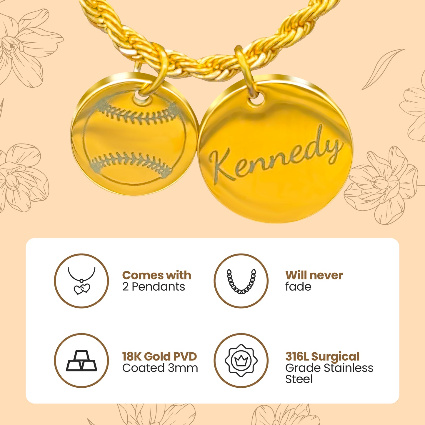 Gold two rope necklace with two charms, one with image of a softball, the other with the name "Kennedy" with call outs that the necklace comes with 2 pendants, will never fade, is 18K Gold PVD Coated and is made from 316L Surgical Grade Stainless Steel