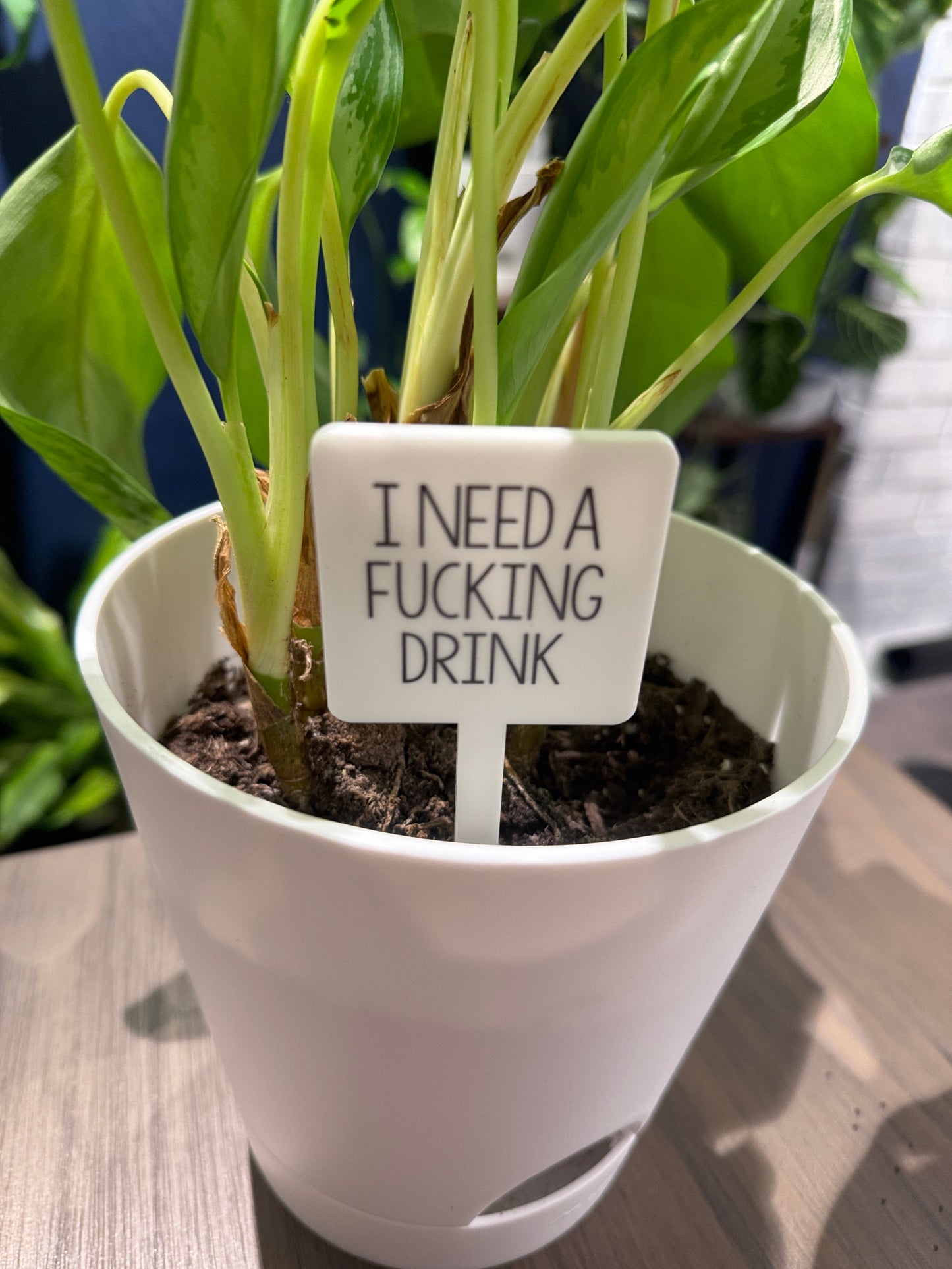 I Need A F#^}]%g Drink Plant Marker