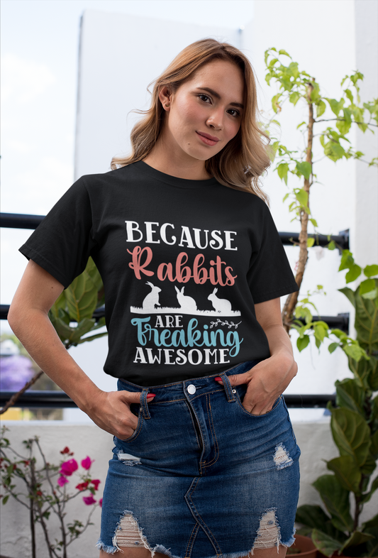 Because Rabbits Are Freaking Awesome Unisex t-shirt