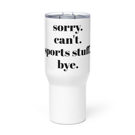 Sorry Can't Sports Stuff Bye Travel mug with a handle
