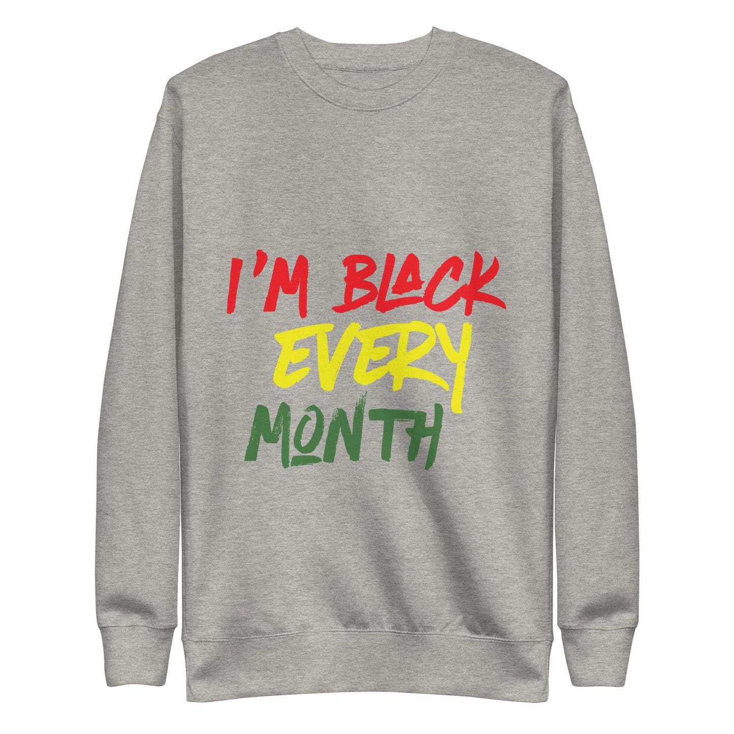 I'm Black Every Month Unisex Premium Sweatshirt