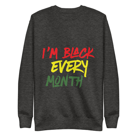 I'm Black Every Month Unisex Premium Sweatshirt