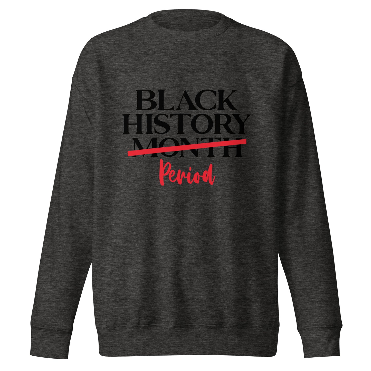 Black History Month Period Unisex Premium Sweatshirt