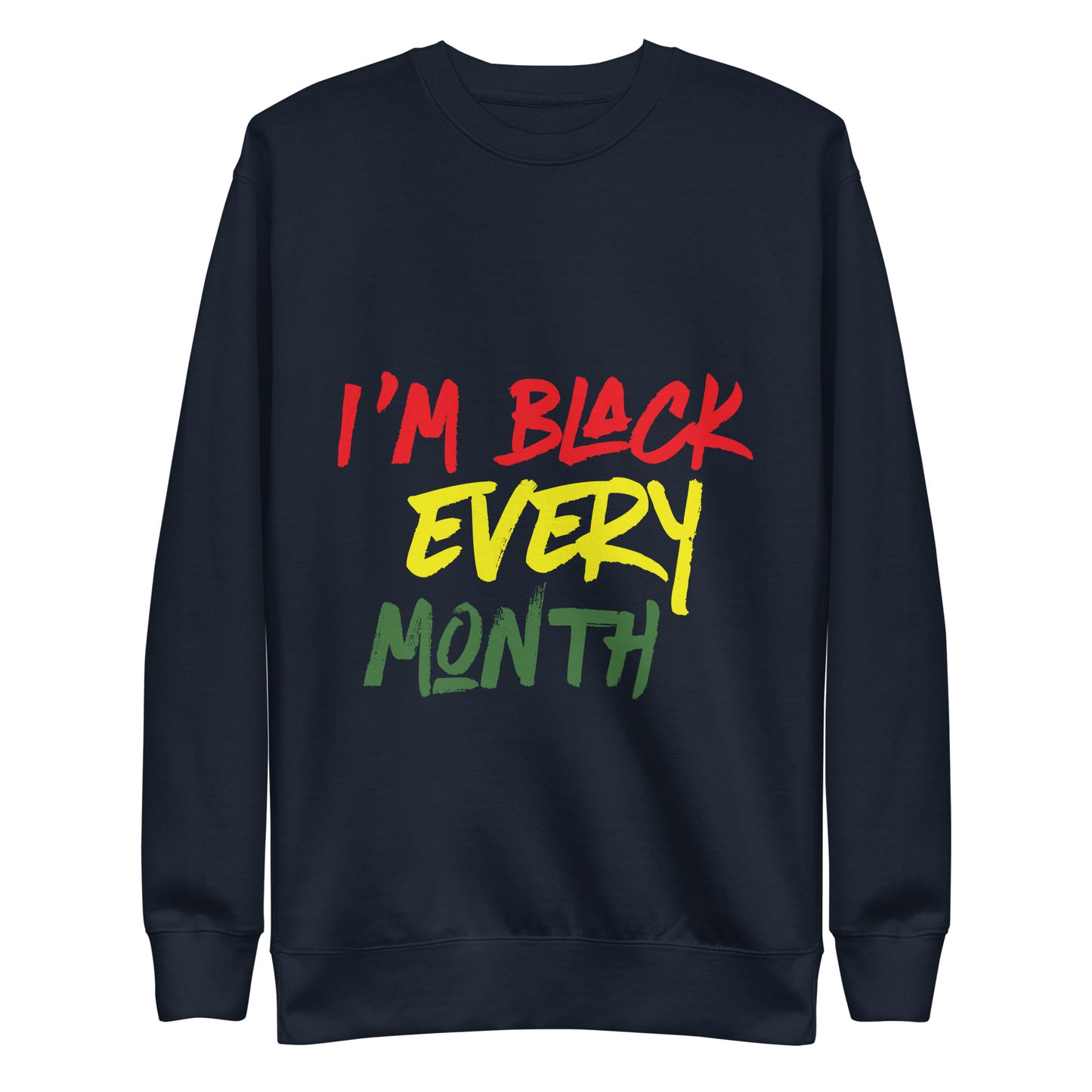 I'm Black Every Month Unisex Premium Sweatshirt