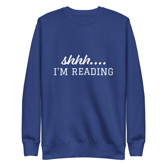 Shhh.... I'm Reading Unisex Premium Sweatshirt