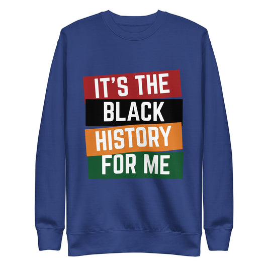 It's The Black History For Me Unisex Premium Sweatshirt