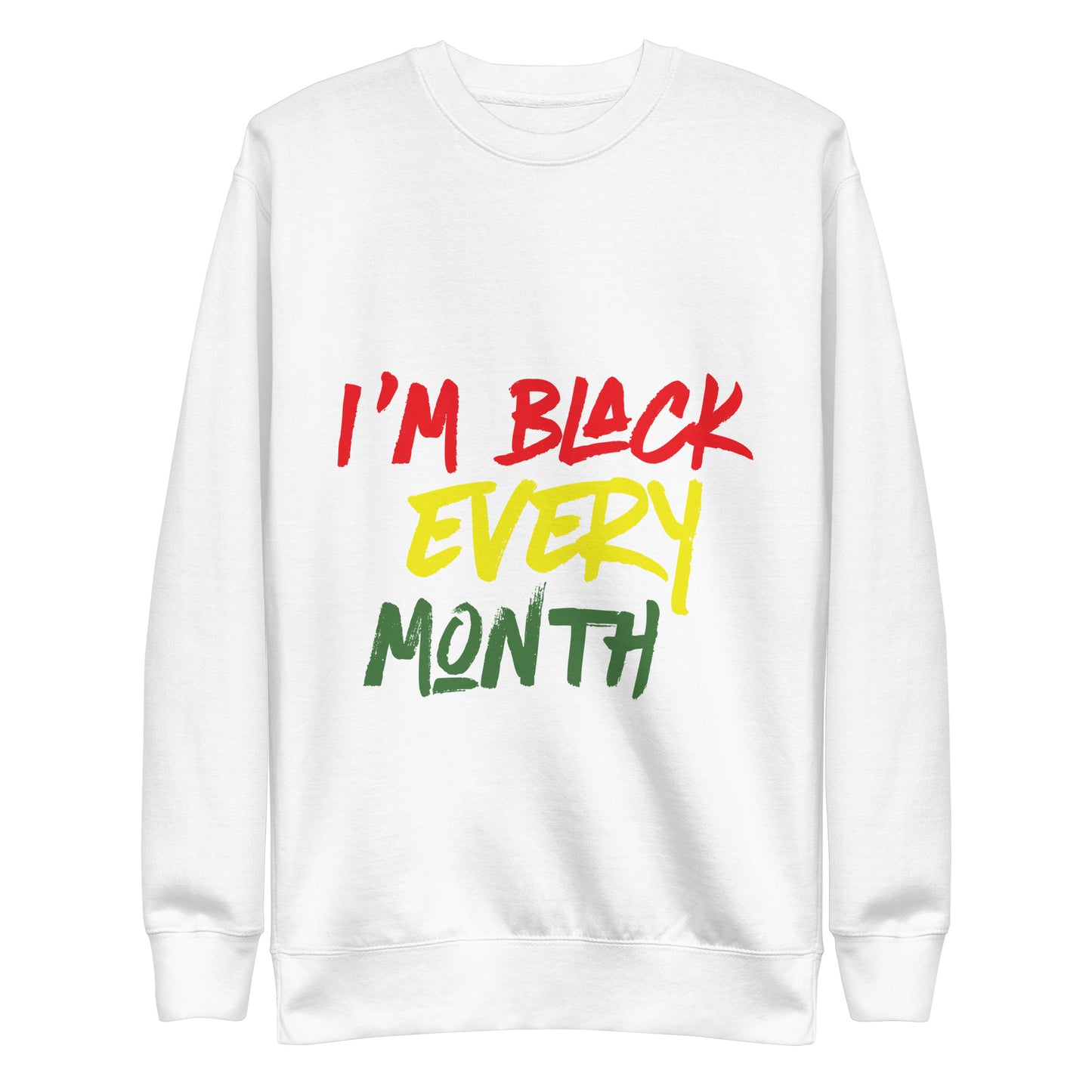 I'm Black Every Month Unisex Premium Sweatshirt