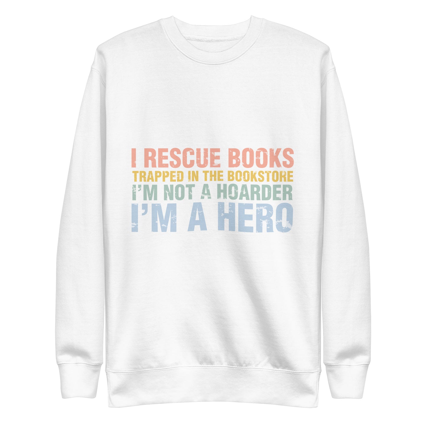 I Rescue Books Trapped In The Bookstore Unisex Premium Crewneck Sweatshirt