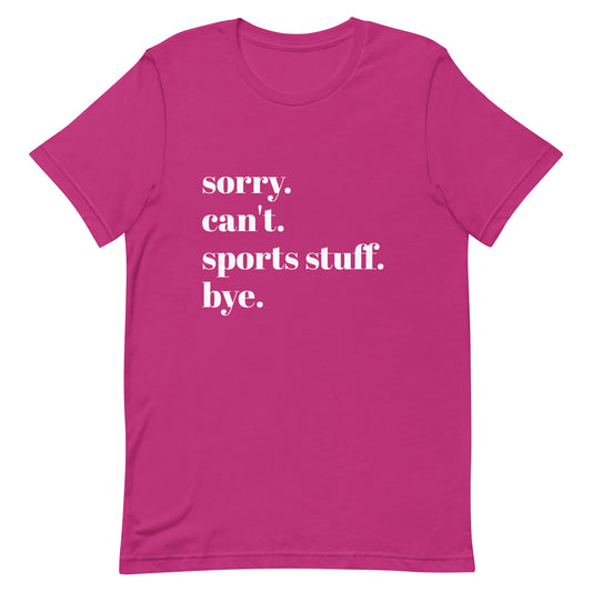 Sorry Can't Sports Stuff Bye Unisex t-shirt