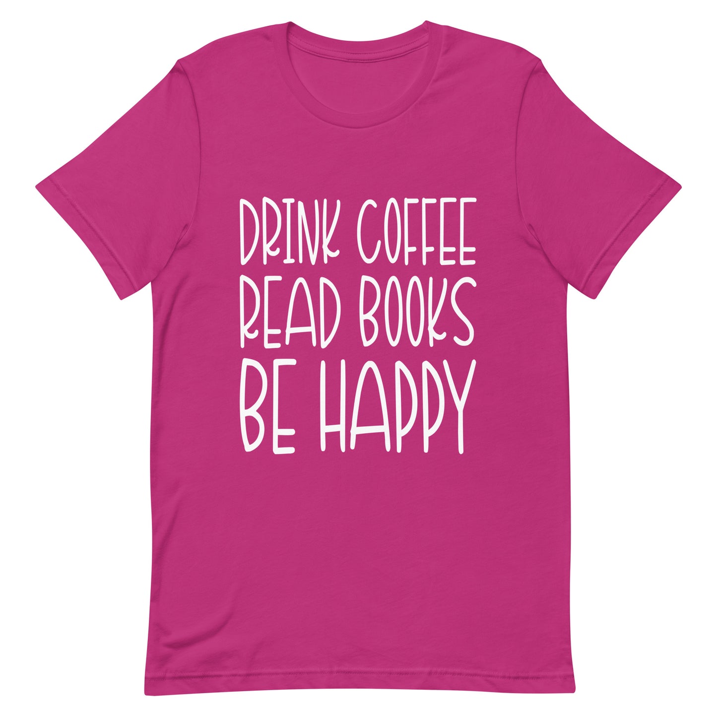 Drink Coffee Read Books Be Happy Unisex t-shirt