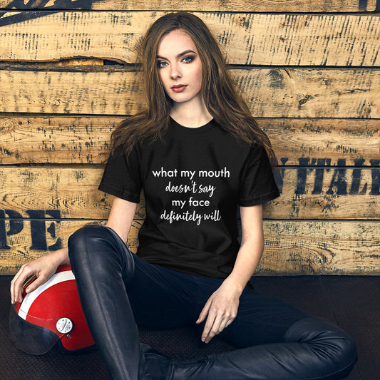 What My Mouth Doesn't Say My Face Definitely Will Unisex t-shirt