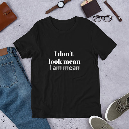 I Don't Look Mean I Am Mean Unisex t-shirt