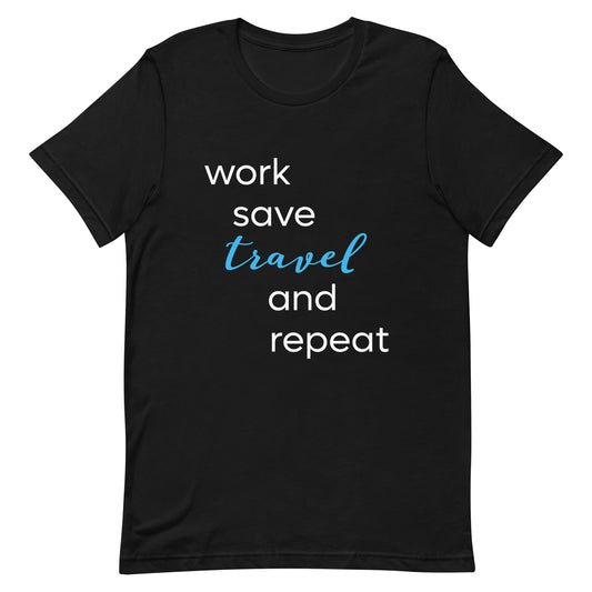 Work Save Travel and Repeat Unisex t-shirt