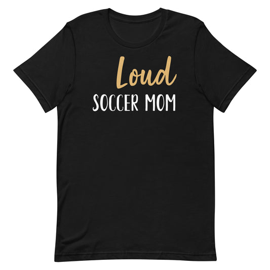 Loud Soccer Mom Unisex t-shirt
