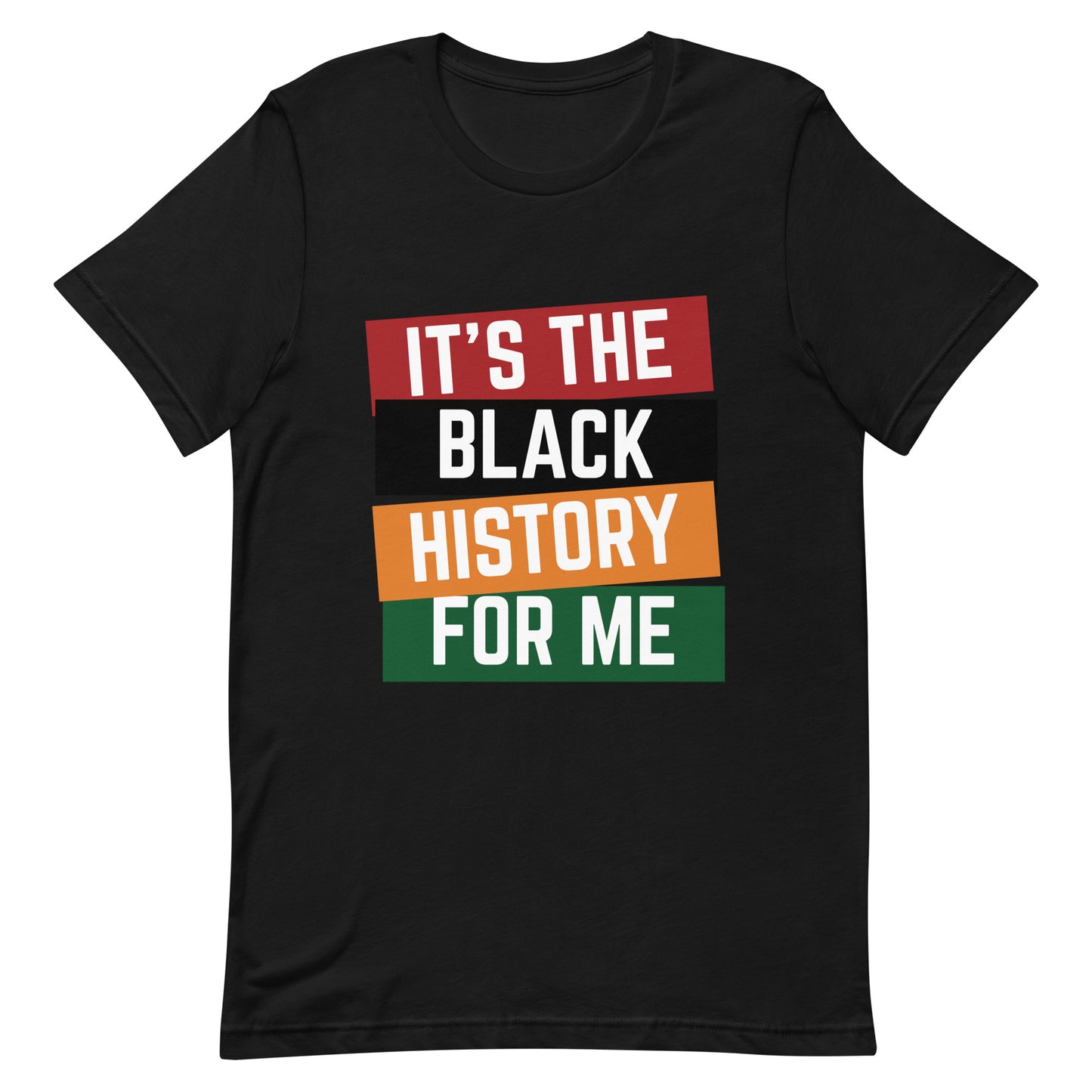 It's The Black History For Me Unisex t-shirt