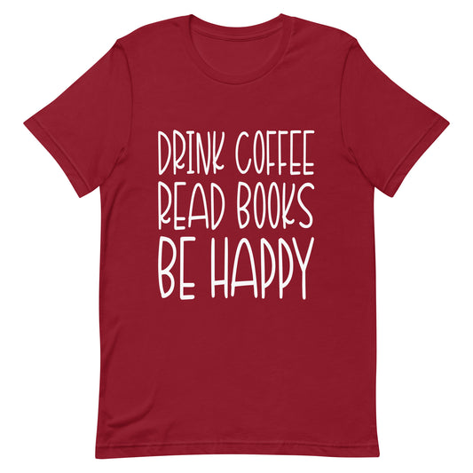 Drink Coffee Read Books Be Happy Unisex t-shirt