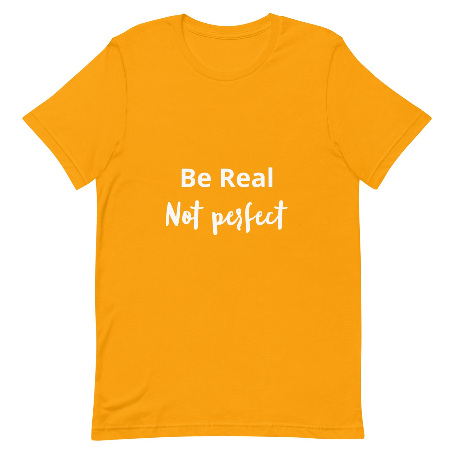 Be Real Not Perfect Unisex t-shirt