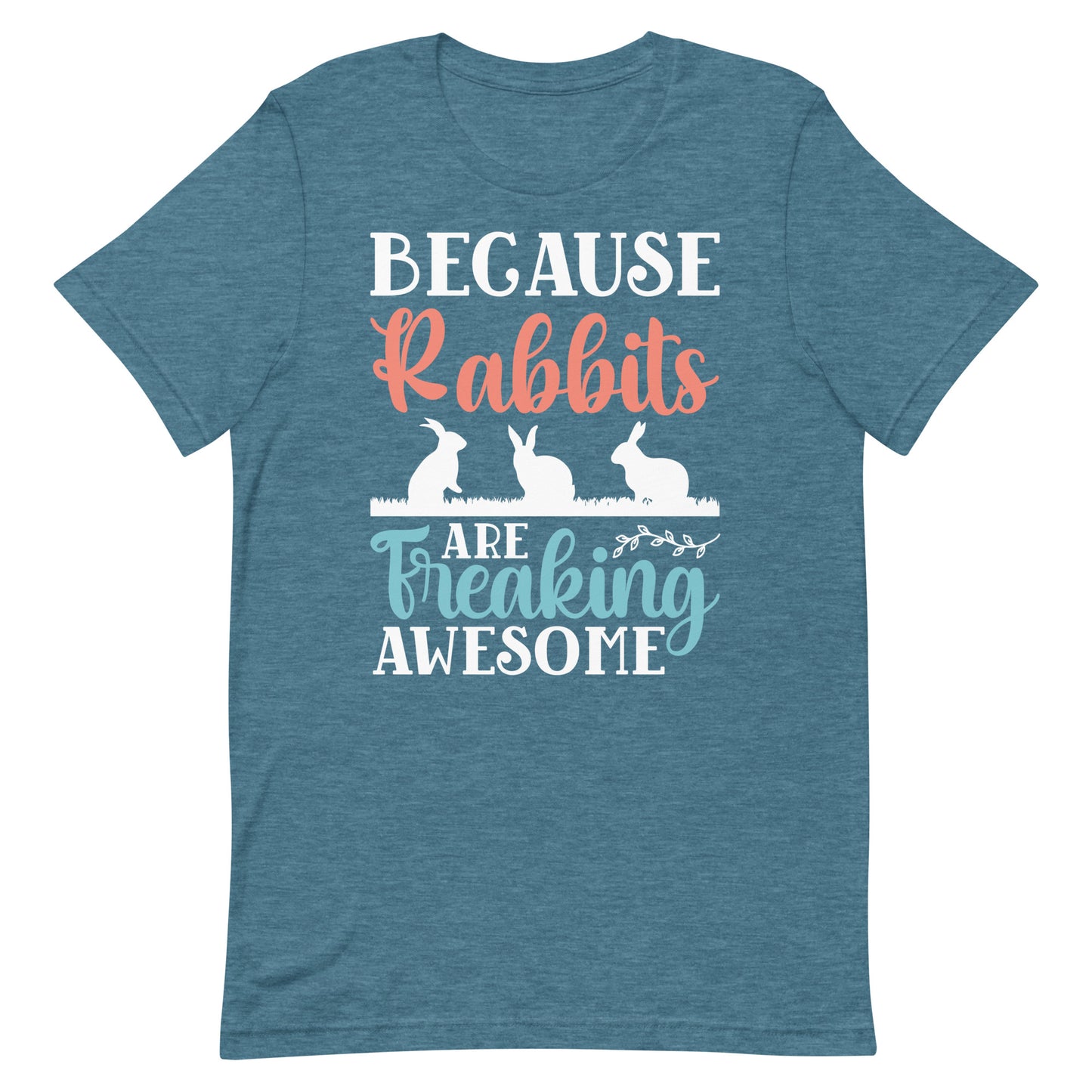 Because Rabbits Are Freaking Awesome Unisex t-shirt