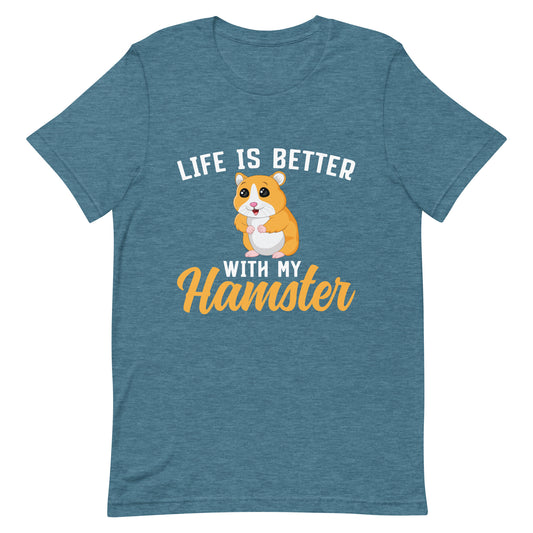 Life Is Better With My Hamster Unisex t-shirt