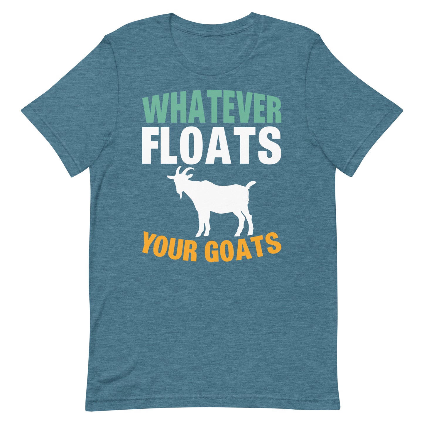 Whatever Floats Your Goats Unisex t-shirt