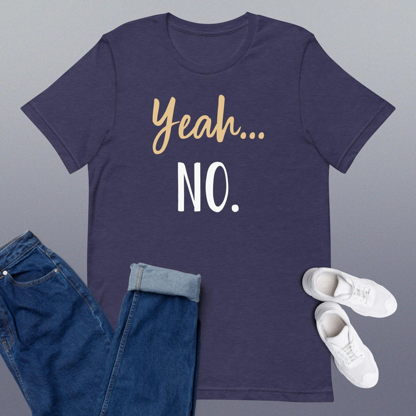 Yeah... No. Unisex t-shirt