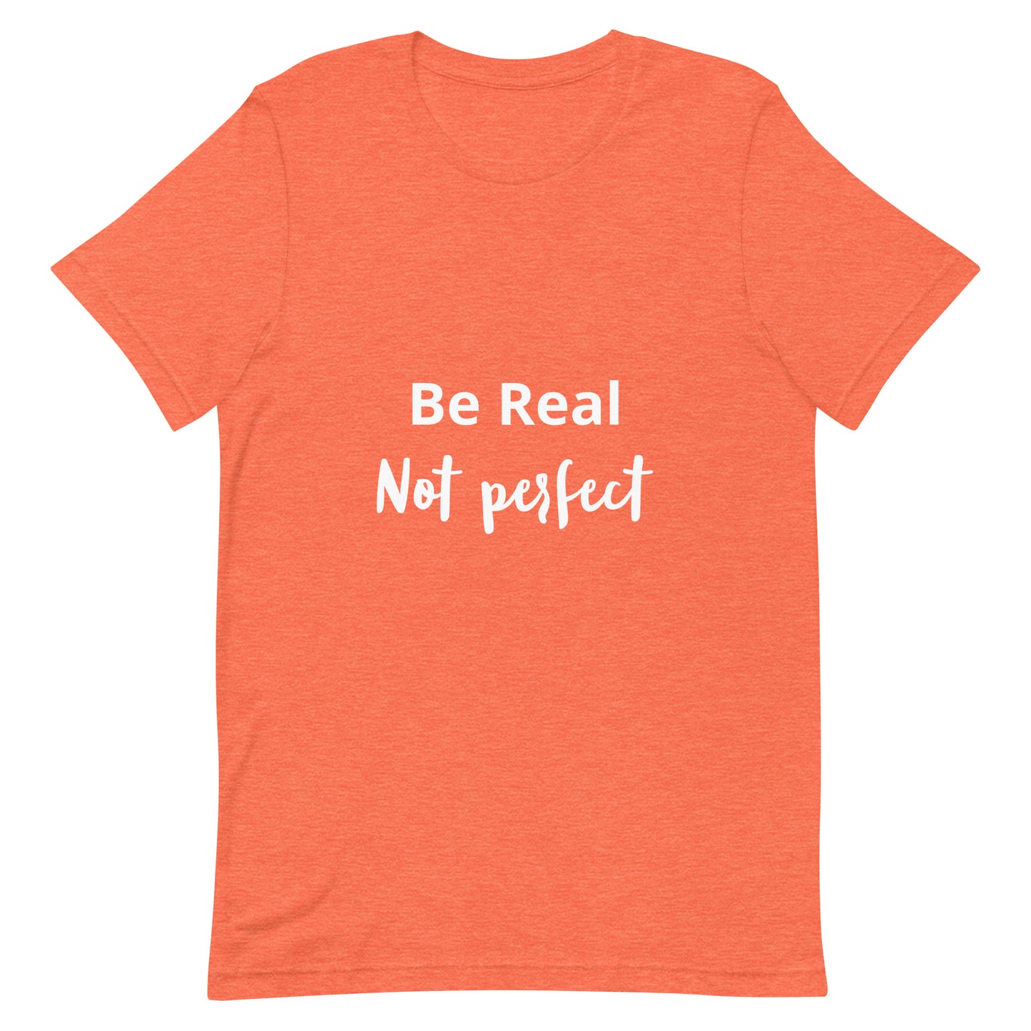 Be Real Not Perfect Unisex t-shirt