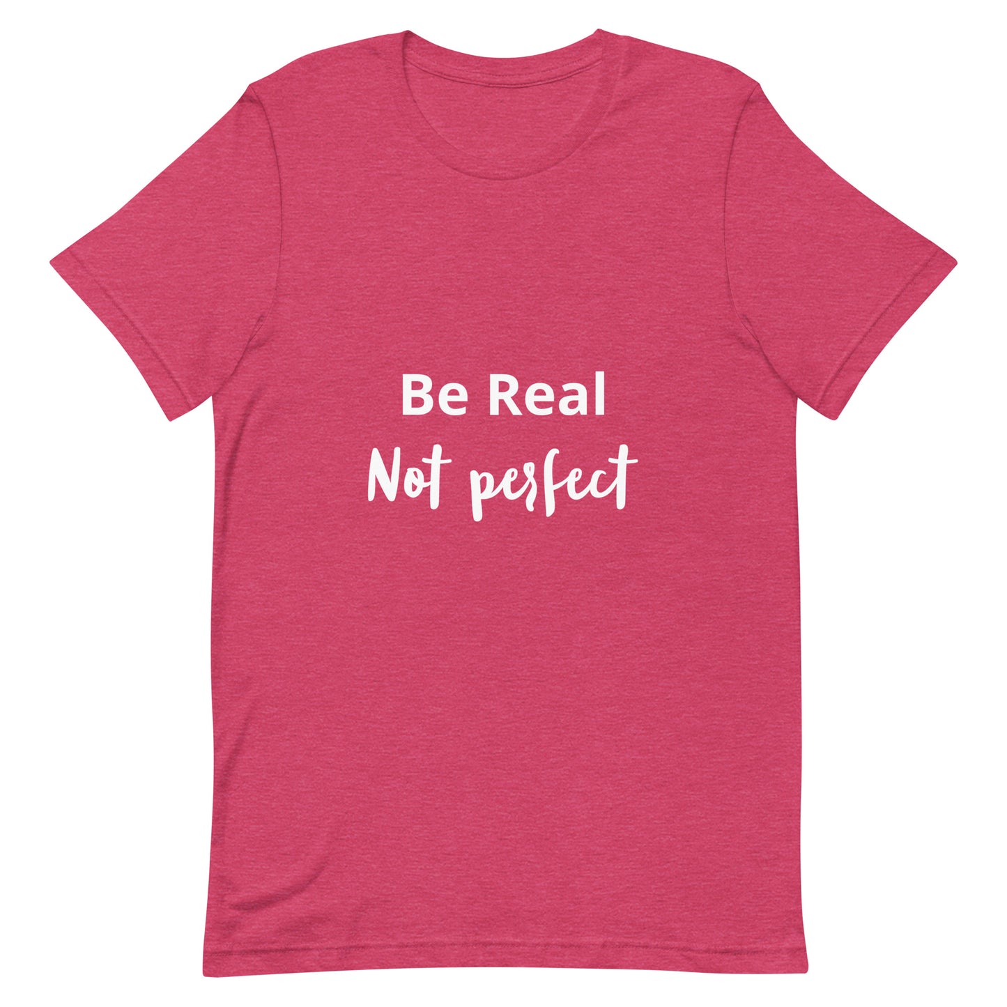 Be Real Not Perfect Unisex t-shirt