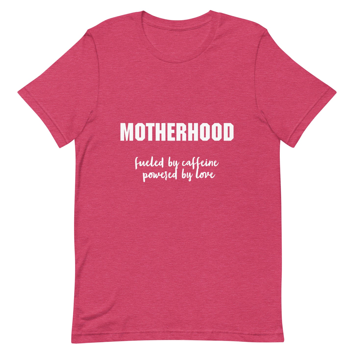 Motherhood Fueled by Caffeine Powered by Love Unisex t-shirt