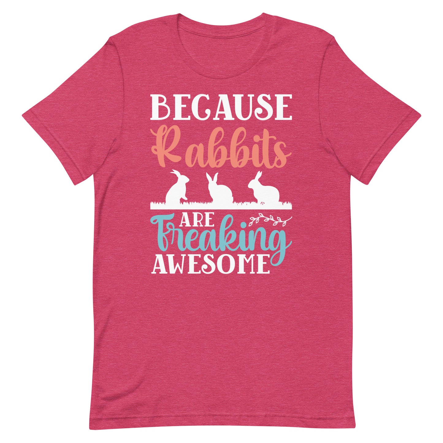 Because Rabbits Are Freaking Awesome Unisex t-shirt