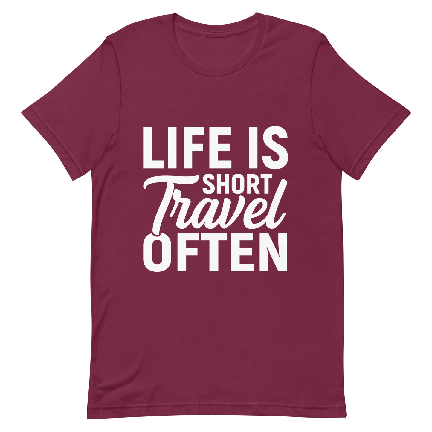 Life Is Short Travel Often Unisex t-shirt