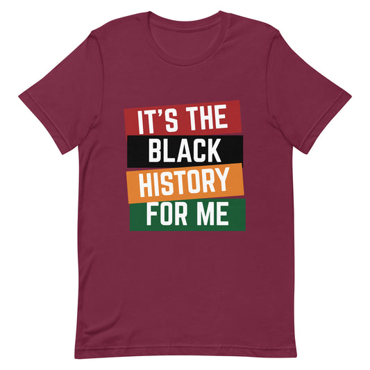 It's The Black History For Me Unisex t-shirt