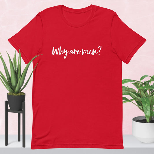 Why Are Men? Unisex t-shirt