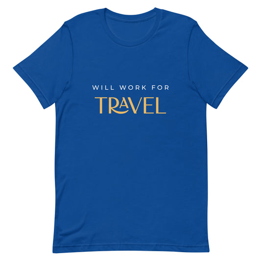 Will Work For Travel Unisex t-shirt