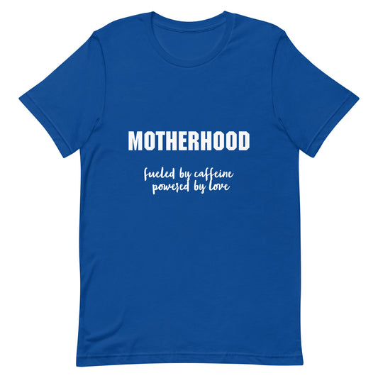 Motherhood Fueled by Caffeine Powered by Love Unisex t-shirt