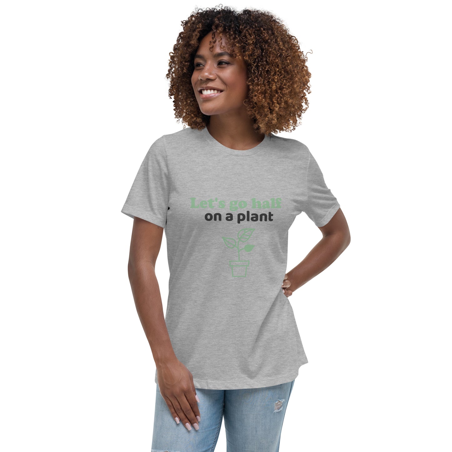 Let's Go Half On A Plant Women's Relaxed T-Shirt