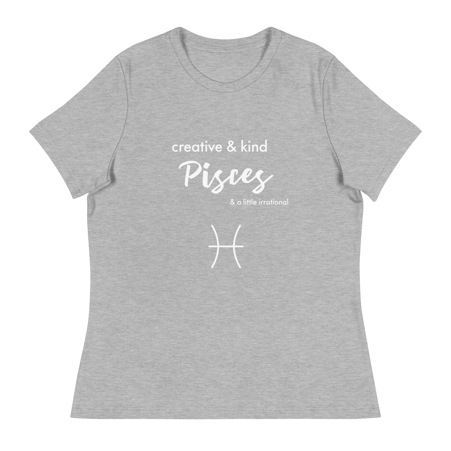 Pisces Creative & Kind and a Little Irrational Women's Relaxed T-Shirt