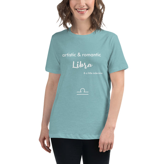 Libra Artistic & Romantic and a Little Indecisive Relaxed Women's T-shirt